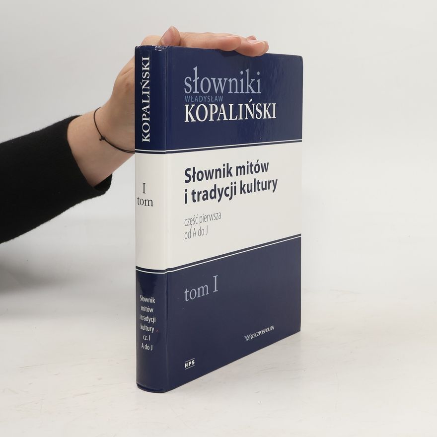 Władysław Kopaliński Słownik mitów i tradycji kultury 1. Część pierwsza od A do J