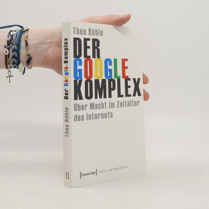 Theo Röhle Der Google-Komplex