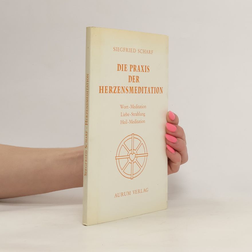 Siegfried Scharf Die Praxis der Herzensmeditation