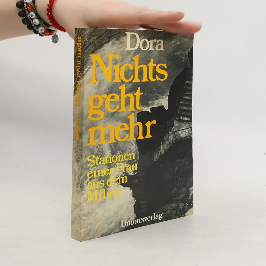 Dora Nichts geht mehr. Stationen einer Frau aus dem Milieu