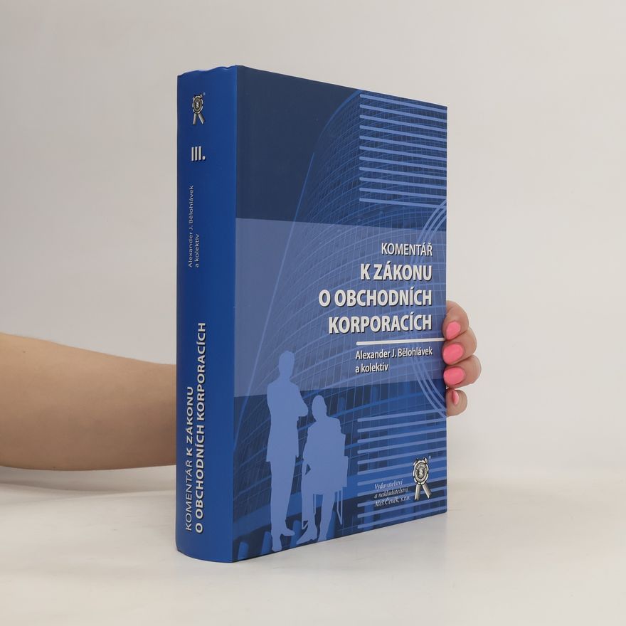 Alexander J. Bělohlávek Komentář k zákonu o obchodních korporacích III.