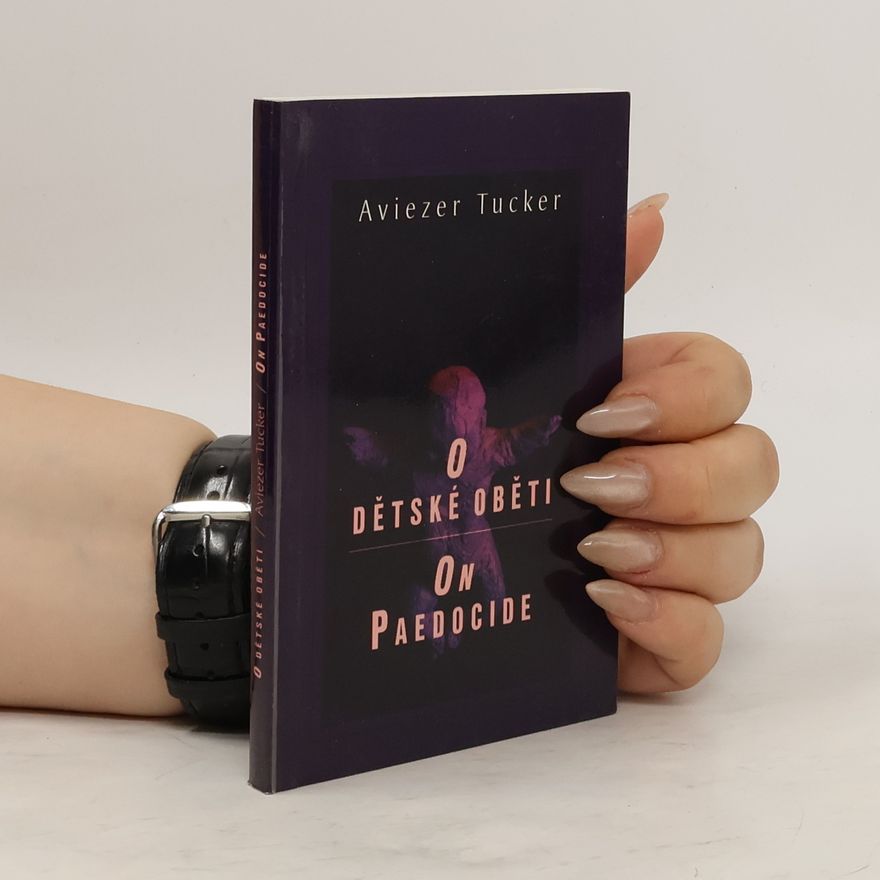 Aviezer Tucker O dětské oběti /On Paedocide