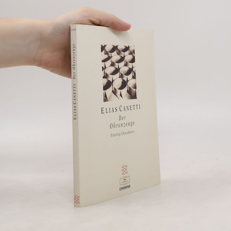 Elias Canetti Der Ohrenzeuge. Fünfzig Charaktere.