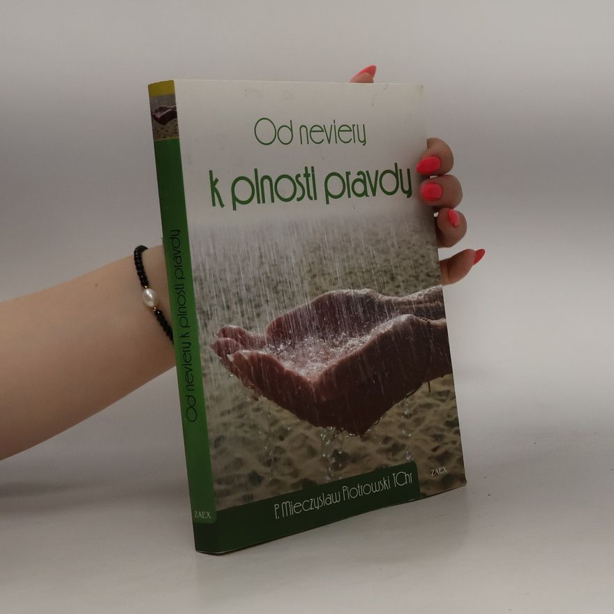 Mieczyslaw Piotrowski Od neviery k plnosti pravdy