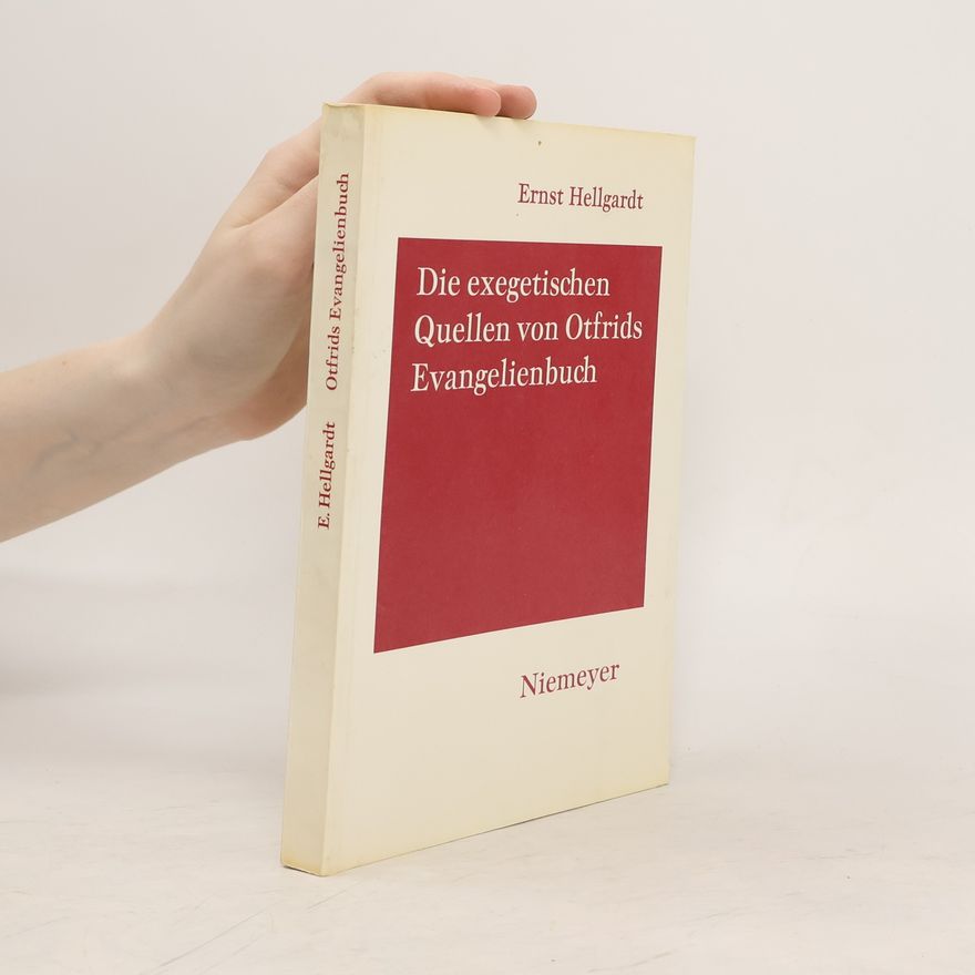 Ernst Hellgardt Die exegetischen Quellen von Otfrids Evangelienbuch