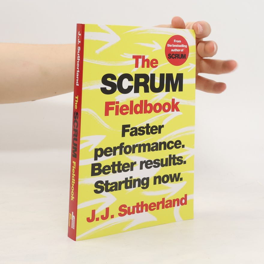 J. J. Sutherland The Scrum Fieldbook