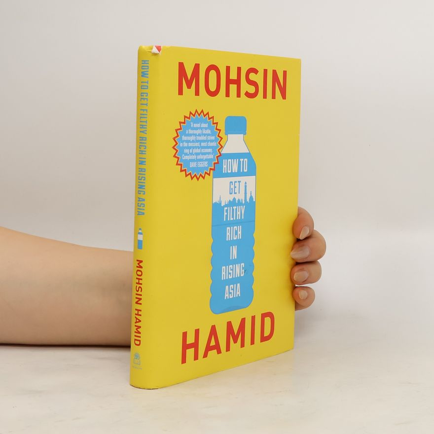 Mohsin Hamid How to Get Filthy Rich in Rising Asia