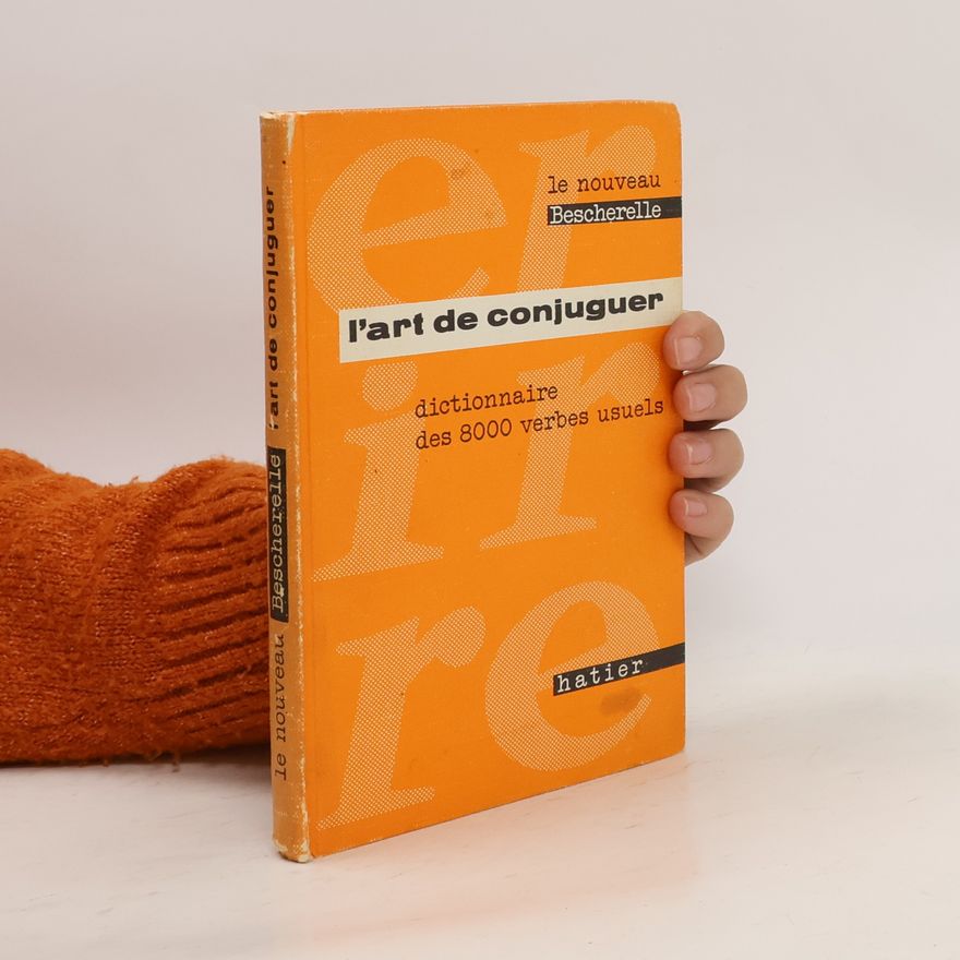 Autorenkollektiv L'art de conjuguer. Dictionnaire des 8000 verbes usuels