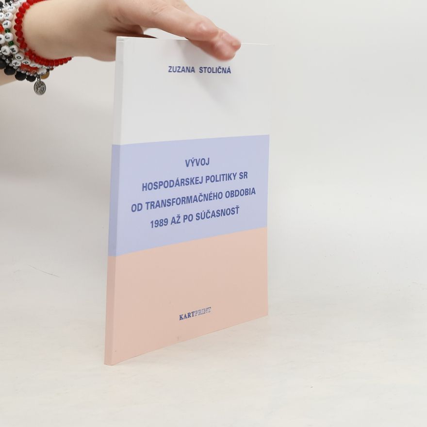 Zuzana Stoličná Vývoj hospodárskej politiky SR od transformačného obdobia 1989 až po súčasnosť