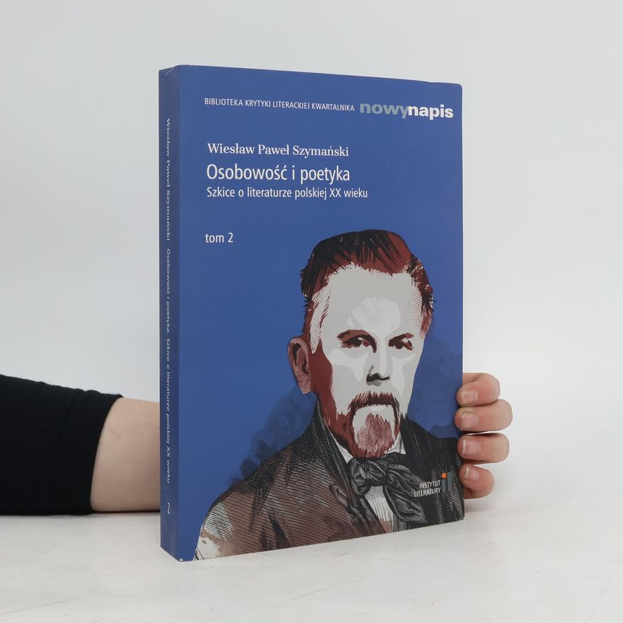 Szymański Wiesław Paweł Osobowość i poetyka. Szkice o literaturze... T.2