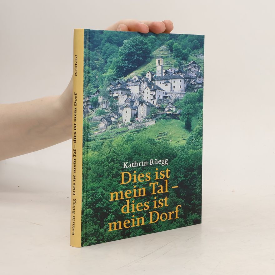 Kathrin Rüegg Dies ist mein Tal - dies ist mein Dorf