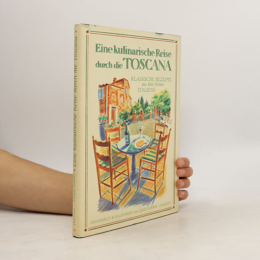 Leslie Forbes Eine kulinarische Reise durch die Toscana