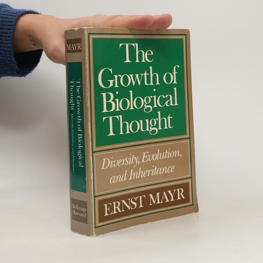Ernst Mayr The growth of biological thought : diversity, evolution and inheritance