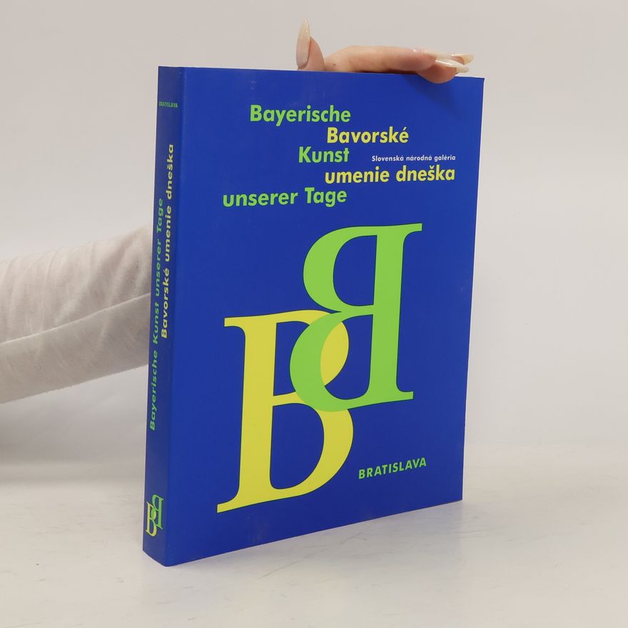 Auteurscollectief Bayerische Kunst unserer Tage. Bavorské umenie dneška