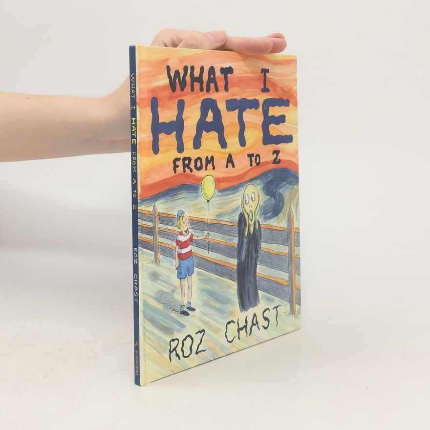 Roz Chast What I Hate: From A to Z