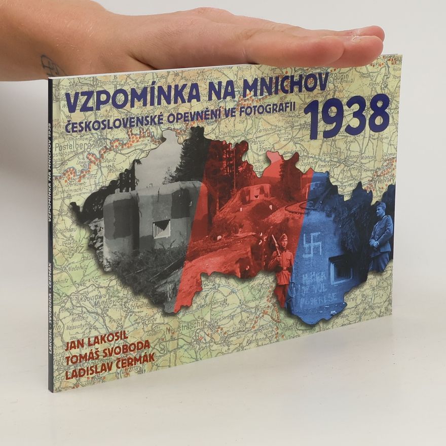 Tomáš Svoboda Vzpomínka na Mnichov 1938 : československé opevnění ve fotografii