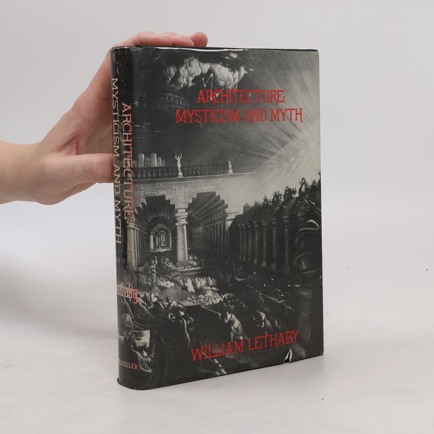 William Richard Lethaby Architecture Mysticism and Myth