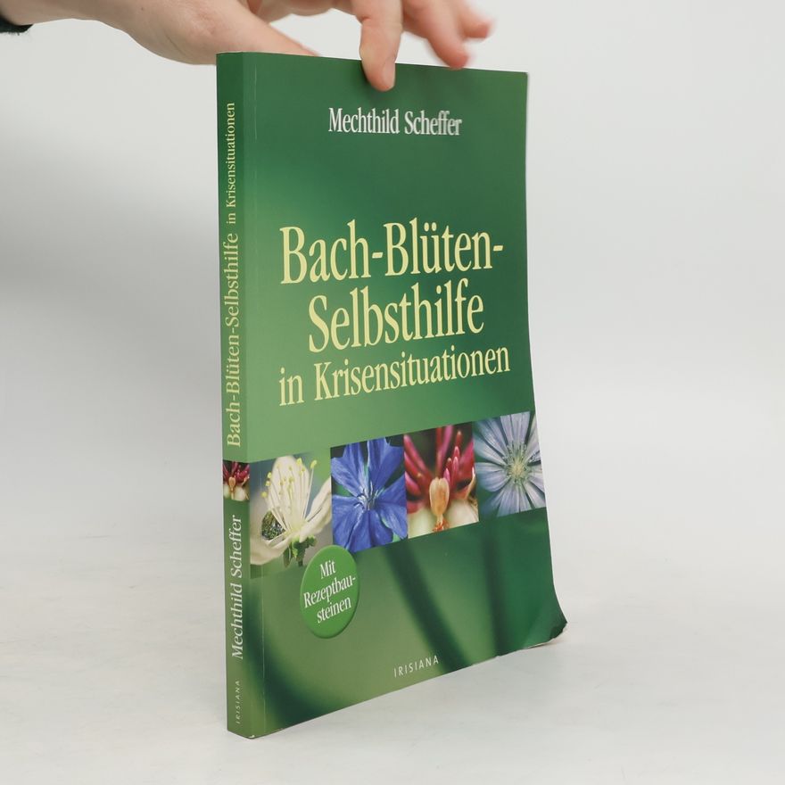 Mechthild Scheffer Bach-Blüten-Selbsthilfe in Krisensituationen