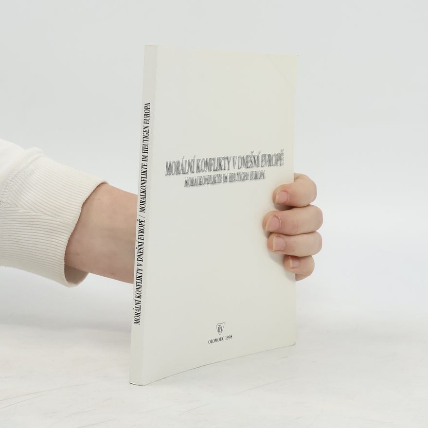 Kolektiv autorů Morální konflikty v dnešní Evropě. Multikulturalita, tolerance, agresivita, odpovědnost = Moralkonflikte im heutigen Europa : Multikulturalität, Toleranz, Aggresivität, Verantwortung