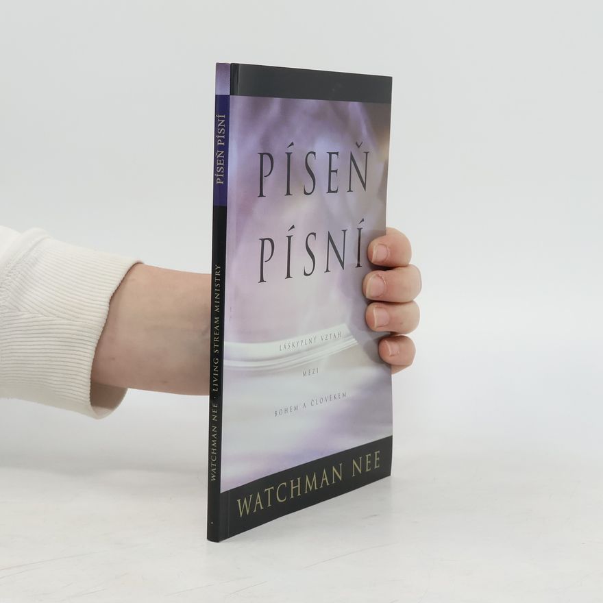 Watchman Nee Píseň písní : [láskyplný vztah mezi Bohem a člověkem]