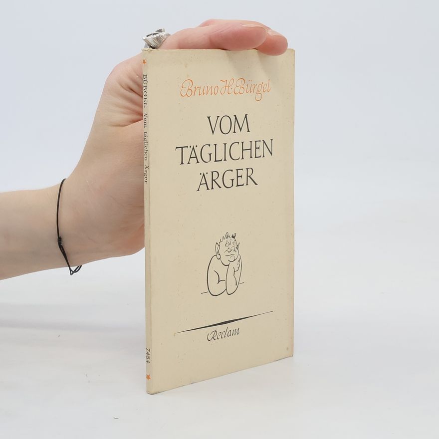 Bruno H. Bürgel Vom täglichen Ärger