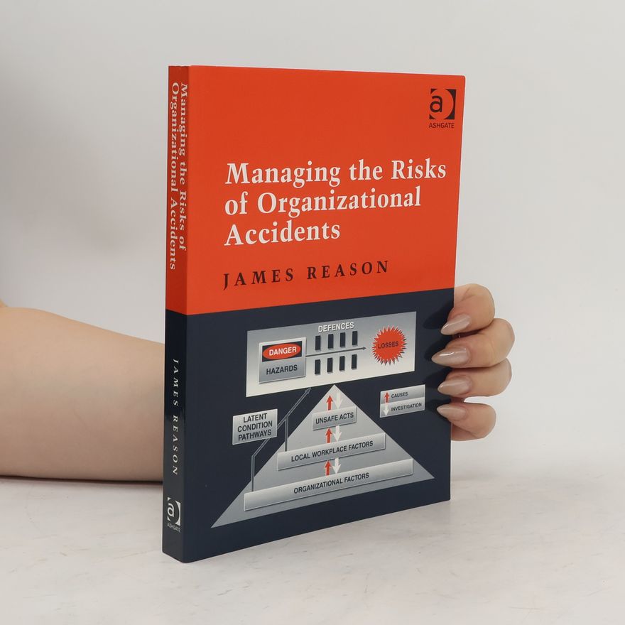 J. T. Reason Managing the Risks of Organizational Accidents