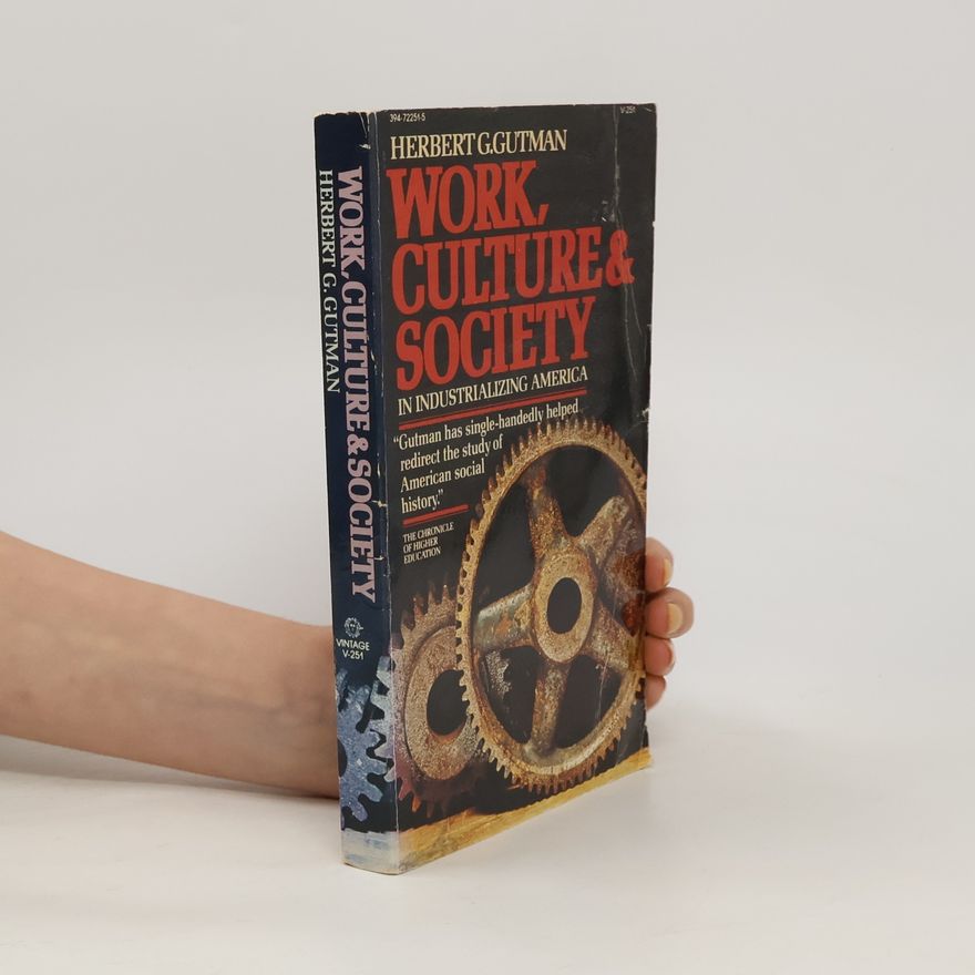 Herbert George Gutman Work, Culture, and Society in Industrializing America