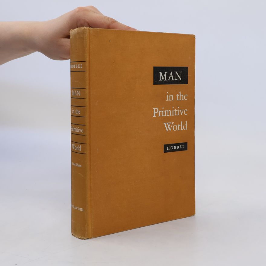 Edward Adamson Hoebel Man in the primitive world : an introduction to anthropology