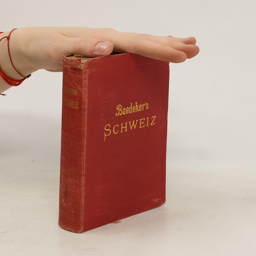 Karl Baedeker Die Schweiz nebst den angrenzenden Teilen von Oberitalien, Savoyen und Tirol : Handbuch für Reisende