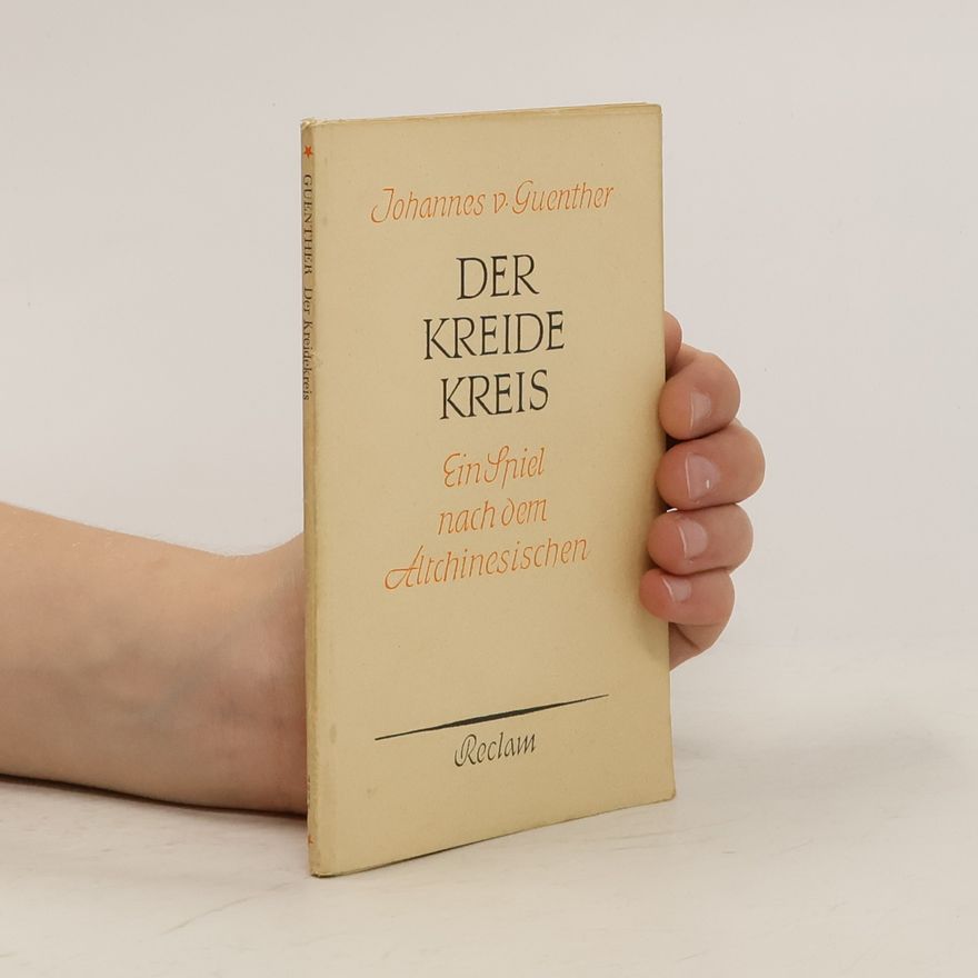 Johannes v. Guenther Der Kreide Kreis. Ein Spiel nach dem Altchinesischen