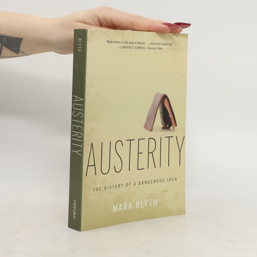 Mark Blyth Austerity : the history of a dangerous idea