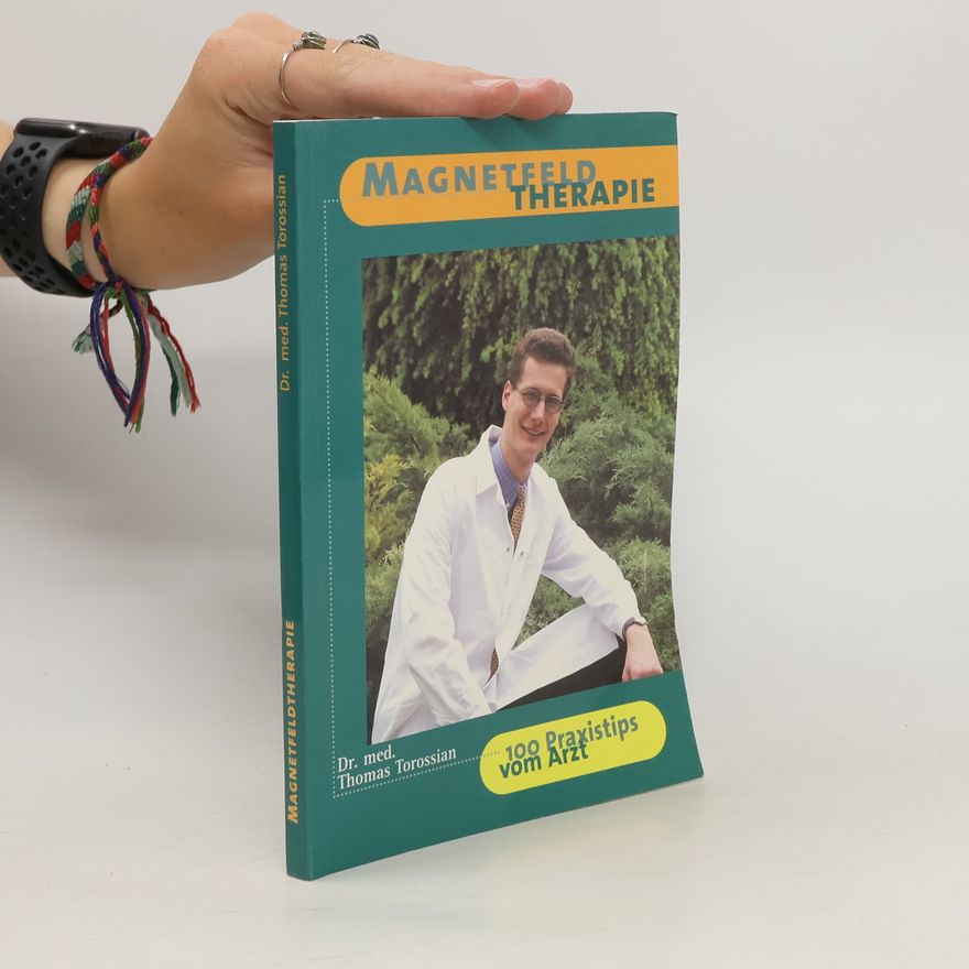 Thomas Torossian Magnetfeld Therapie. 100 Praxistips vom Arzt