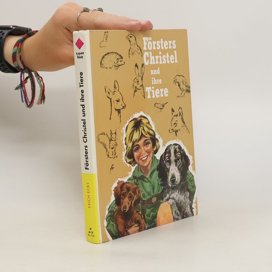 Erich Ecke-Siebold Försters Christel und ihre Tiere