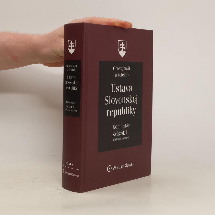 Ladislav Orosz Ústava Slovenskej republiky : komentár. zväzok II., Ústavné orgány