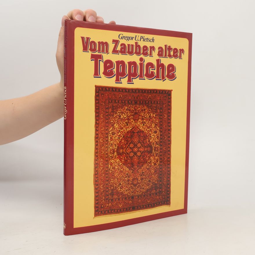 Gregor U. Pietsch Vom Zauber alter Teppiche