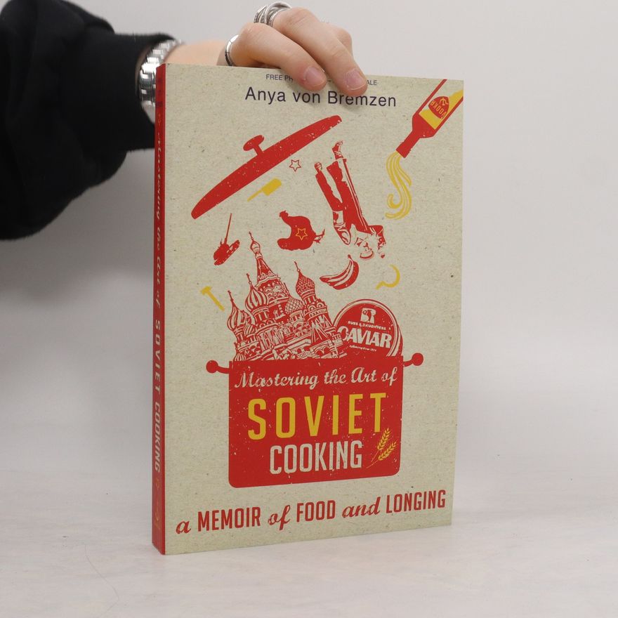 Anya Von Bremzen Mastering the Art of Soviet Cooking