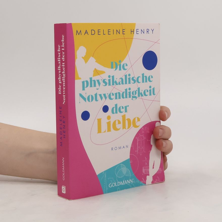 Madeleine Henry Die physikalische Notwendigkeit der Liebe