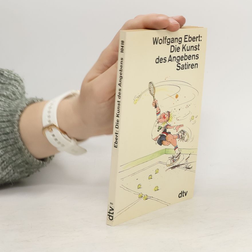 Wolfgang M. Ebert Die Kunst des Angebens. Satiren