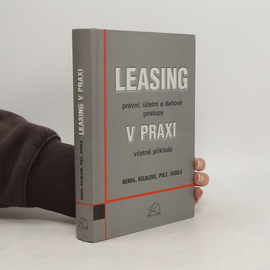 Václav Benda Leasing v praxi : právní, účetní a daňové postupy včetně příkladů