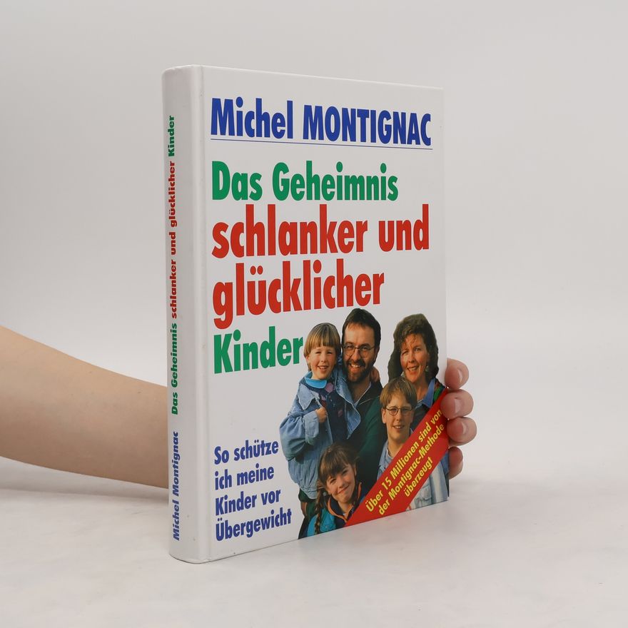 Michel Montignac Das Geheimnis schlanker und glücklicher Kinder