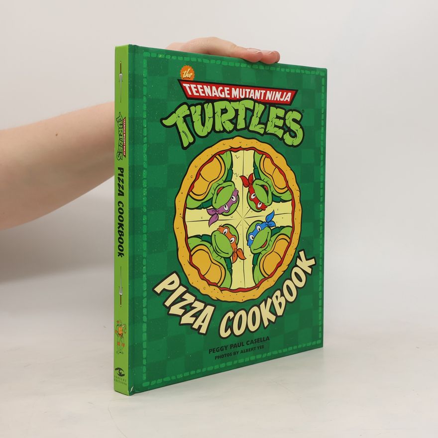 Peggy Paul Casella The Teenage Mutant Ninja Turtles Pizza Cookbook