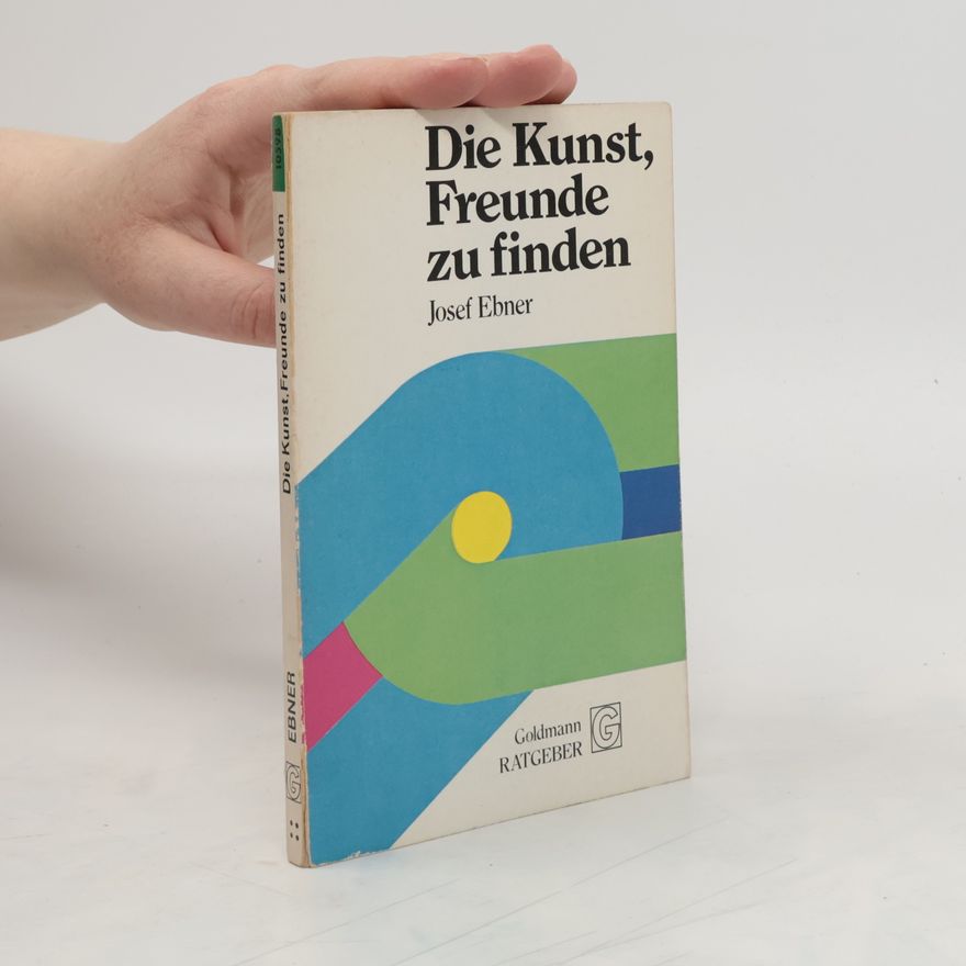 Josef Ebner Die Kunst, Freunde zu finden
