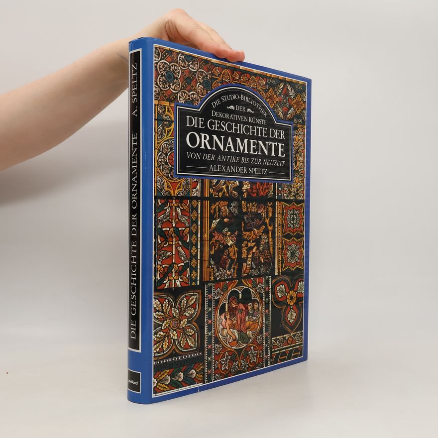 Alexander Speltz Die Geschichte der Ornamente von der Antike bis zur Neuzeit
