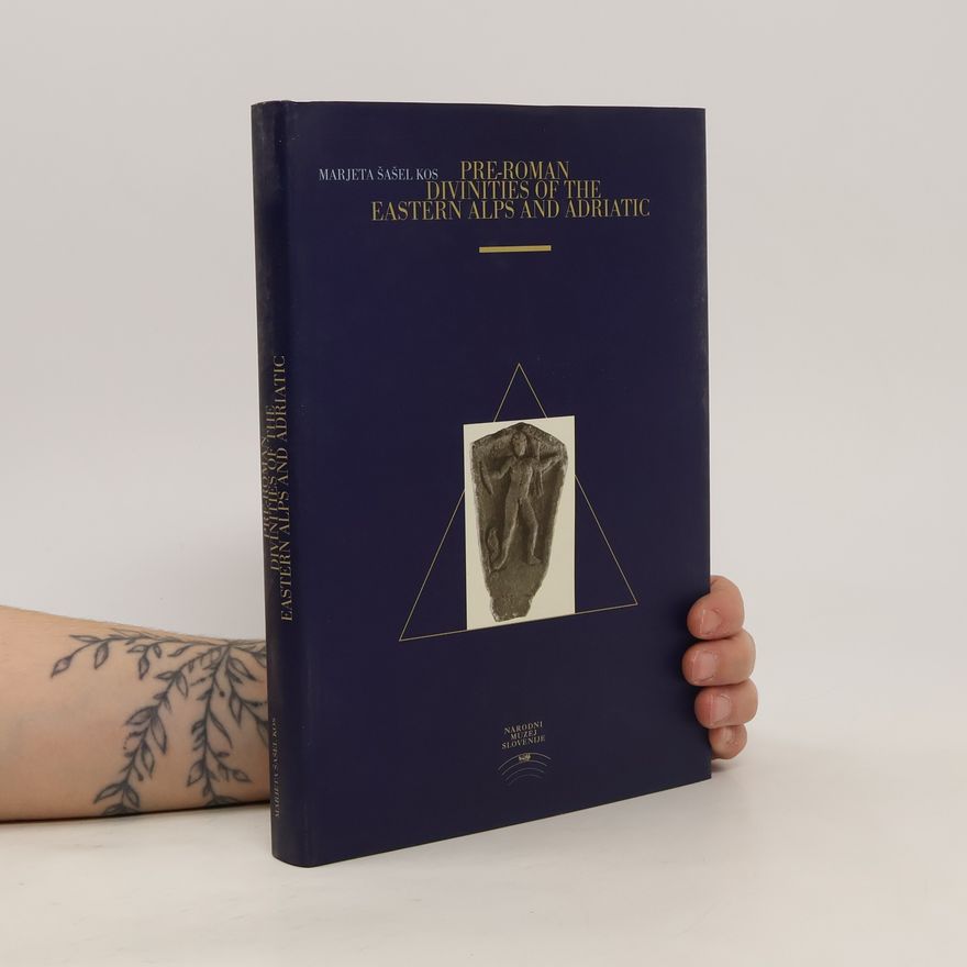 Marjeta Šašel Kos Pre-Roman Divinities of the Eastern Alps and Adriatic