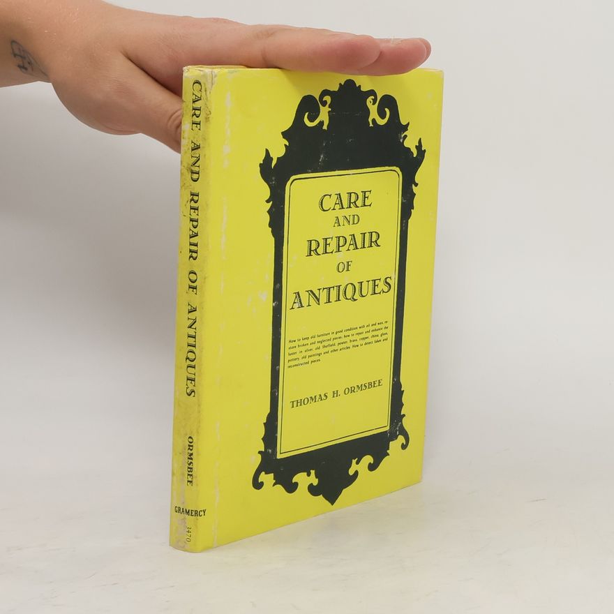 Thomas H. Ormsbee Care And Repair Of Antiques