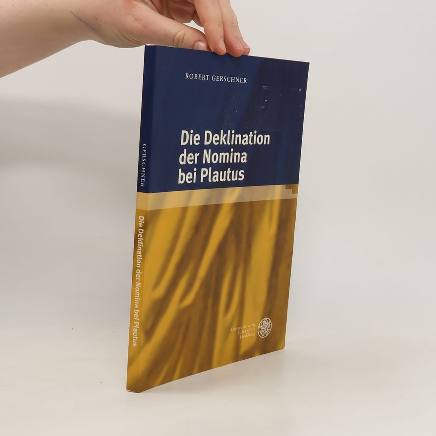 Robert Gerschner Die Deklination der Nomina bei Plautus