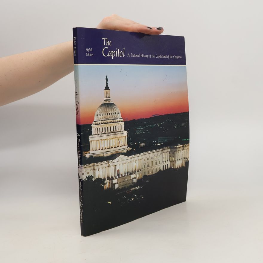 Kolektiv autorů The Capitol. A Pictorial History of the Capitol and of the Congress