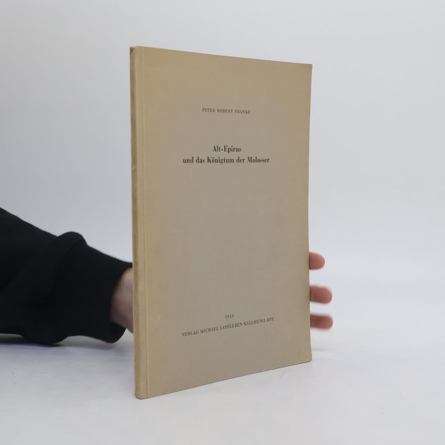 Peter Robert Franke Alt-Epirus und das Königtum der Molosser