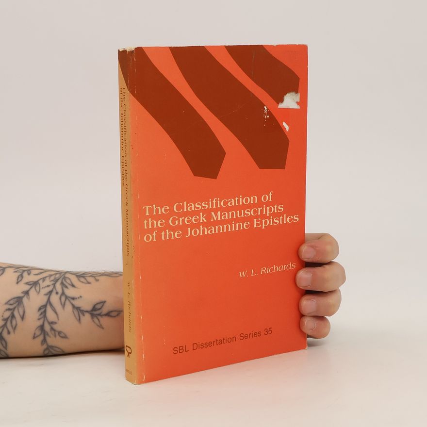 Larry William Richardson The Classification of the Greek Manuscripts of the Johannine Epistles