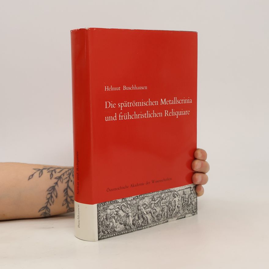 Helmut Buschhausen Die spätrömischen Metallscrinia und frühchristlichen Reliquiare